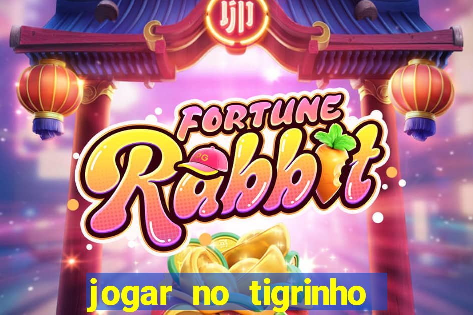 jogar no tigrinho sem deposito